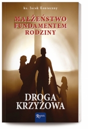 Małżeństwo fundamentem rodziny. Droga krzyżowa - Jacek Konieczny