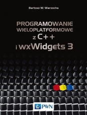 Programowanie wieloplatformowe z C++ i wxWidgets 3 - Warzocha Bartosz W.