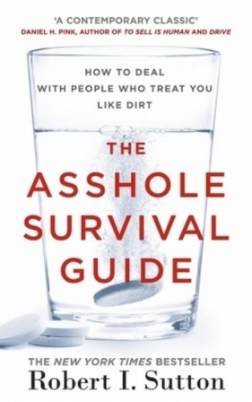 The Asshole Survival Guide - Robert I. Sutton