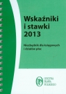 Wskaźniki i stawki 2013 Niezbędnik dla księgowych i działów płac Kostecka Anna, Grabowska-Peda Marta, Maliszewska Sylwia