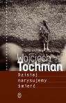 Dzisiaj narysujemy śmierć Wojciech Tochman