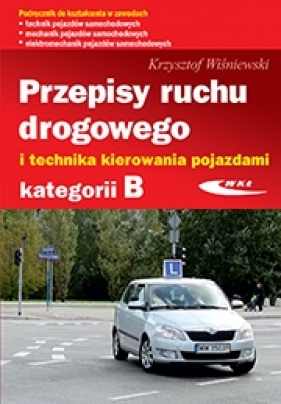 Przepisy ruchu drogowego i technika kierowania pojazdami kategorii B - Krzysztof Wisniewski