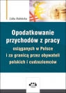 Opodatkowanie przychodów z pracy osiąganych w Polsce i za granicą przez Rubińska Lidia