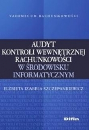 Audyt kontroli wewnętrznej rachunkowości w środowisku informatycznym - Elżbieta Izabela Szczepankiewicz