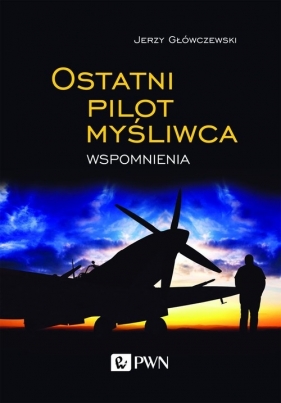 Ostatni pilot myśliwca Wspomnienia - Jerzy Główczewski