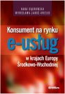 Konsument na rynku e-usług w krajach Europy Środkowo-Wschodniej Dąbrowska Anna, Janoś-Kresło Mirosława