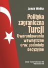 Polityka zagraniczna Turcji Uwarunkowania wewnętrzne oraz podmioty Wódka Jakub
