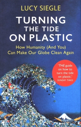 Turning the Tide on Plastic - Siegle Lucy