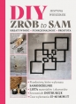 Diy Zrób to sam Kretywność funkcjonalność prostota - Justyna Wieszołek