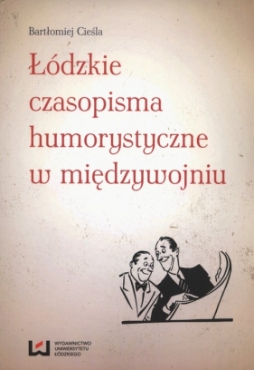 Łódzkie czasopisma humorystyczne w międzywojniu - Bartłomiej Cieśla