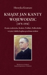 Ksiądz Jan Kanty Wojewodzic (1878-1936) Ziemia wadowicka, Kraków, Henryka Kramarz