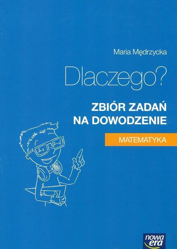 Dlaczego? Zbiór zadań na dowodzenie. Matematyka - Szkoły ponadgimnazjalne