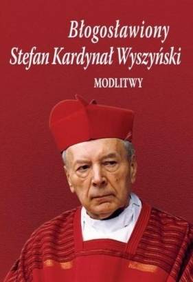 Błogosławiony Stefan Kardynał Wyszyński. Modlitwy - Sobota Bożena 