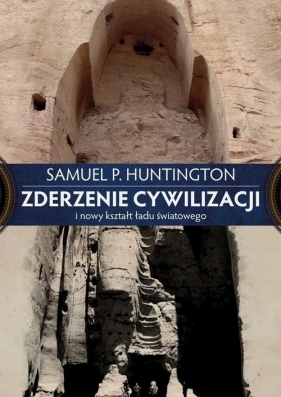 Zderzenie cywilizacji i nowy kształt ładu światowego - Huntington P. Samuel