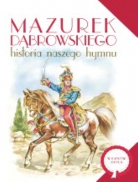 Mazurek Dąbrowskiego Historia naszego hymnu - Dorota Nosowska