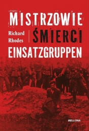 Mistrzowie śmierci. Einsatzgruppen - Rhodes Richard