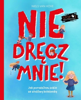 Nie dręcz mnie! Jak poradziłam sobie z prześladowaniem - Van Hove Niels