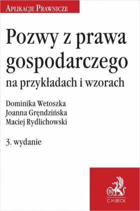 Pozwy z prawa gospodarczego na przykładach i wzorach - Joanna Gręndzińska, Maciej Rydlichowski, Dominika Wetoszka