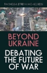 Beyond Ukraine. Debating the Future of War Tim Sweijs