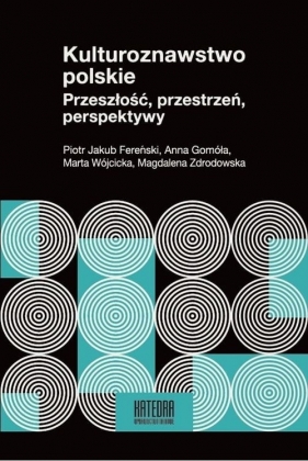 Kulturoznawstwo polskie - Piotr Jakub Fereński, Anna Gomóła, Marta Wójcicka, Magdalena Zdrodowska