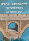 Religia i konserwatyzm Sprzymierzeńcy czy konkurenci