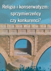 Religia i konserwatyzm Sprzymierzeńcy czy konkurenci