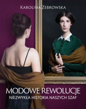 Modowe rewolucje. Niezwykła historia naszych szaf - Karolina Żebrowska