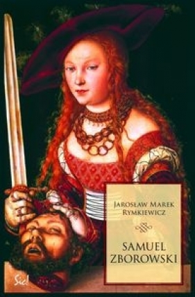 Samuel Zborowski - Rymkiewicz Jarosław Marek