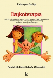 Bajkoterapia czyli jak z Guziolkiem tworzyć i wykorzystywać bajki i opowiadania w biblioterapii oraz rozwoju aktywności twórczej dziecka w wieku przedszkolnym + CD