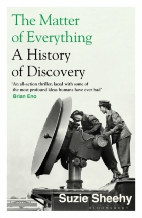 The Matter of Everything: Twelve Experiments that Changed Our World - Suzie Sheehy