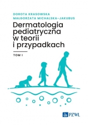 Dermatologia pediatryczna w teorii i przypadkach. Tom 1 - Krasowska Dorota, Michalska-Jakubus Małgorzata