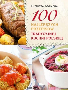 100 najlepszych przepisów tradycyjnej kuchni polskiej - Adamska Elżbieta