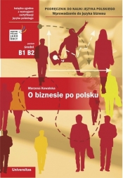 O biznesie po polsku Podręcznik do nauki jęz polskiego (B1, B2)Wprowadz do języka biznesu - Kowalska Marzena