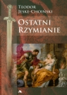 Ostatni rzymianie Jeske-Choiński Teodor