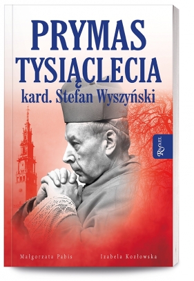 Prymas Tysiąclecia Kardynał Stefan Wyszyński - Pabis Małgorzata, Kozłowska Izabela