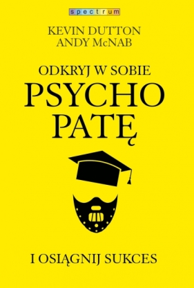 Odkryj w sobie psychopatę i osiągnij sukces - Kevin Dutton