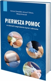 Pierwsza pomoc w stanach zagrożenia życia i.. - Dariusz Zawadzki, Janusz P. Sikora, Błażej Kmieciak