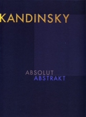 Wassily Kandinsky - Absolut. Abstrakt - Friedel Helmut