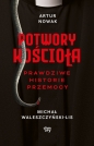 Potwory Kościoła. Prawdziwe historie przemocy - Artur Nowak