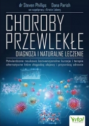 Choroby przewlekłe – diagnoza i naturalne leczenie. Potwierdzone naukowo konwencjonalne kuracje i terapie alternatywne, które złagodzą objawy i przywrócą zdrowie