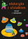 Edukacyjka z ufoludkiem. Zeszyt z naklejkami Opracowanie zbiorowe