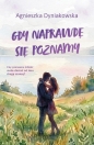 Gdy naprawdę się poznamy - Agnieszka Dyniakowska