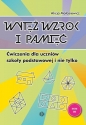 Wytęż wzrok i pamięć. Ćwiczenia dla uczniów szkoły podstawowej i nie tylko - Alicja Małasiewicz