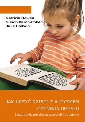 Jak uczyć dzieci z autyzmem czytania umysłu Zeszyt ćwiczeń dla nauczycieli i rodziców - Simon Baron-Cohen, Patricia Howlin, Julie Hadwin