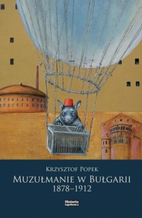Muzułmanie w Bułgarii 1878-1912 - Krzysztof Popek