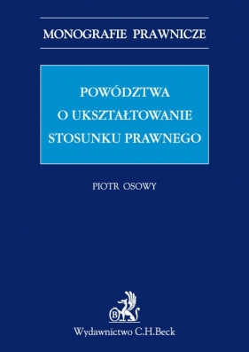 Powództwa o ukształtowanie stosunku prawnego - Osowy Piotr<br />
