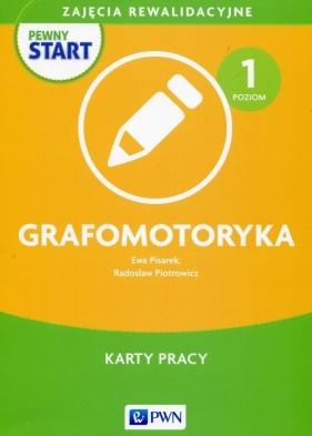 Pewny start Zajęcia rewalidacyjne Grafomotoryka Karty pracy Poziom 1 - Radosław Piotrowicz, Ewa Pisarek