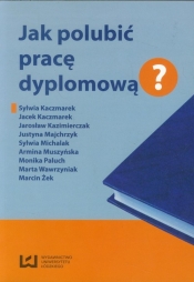 Jak polubić pracę dyplomową? - Opracowanie zbiorowe