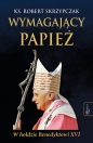 Wymagający Papież. W hołdzie Benedyktowi XVI - Robert Skrzypczak