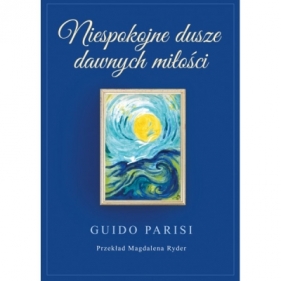 Niespokojne dusze dawnych miłości - Parisi Guido